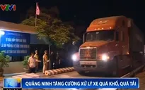 Quảng Ninh tăng cường xử lý xe quá khổ, quá tải