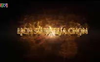 Xem lại phim tài liệu "Lịch sử và lựa chọn"