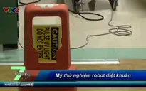 Mỹ thử nghiệm robot diệt khuẩn