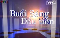 Chương trình đặc biệt: "Buổi sáng đầu tiên"