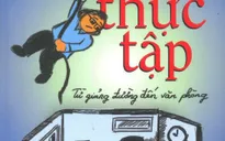Sách hay: “Chuyện thực tập - Từ giảng đường đến văn phòng”