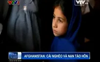 Nhức nhối nạn nghèo đói và tảo hôn ở Afghanistan
