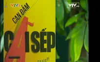 "Can đảm cãi sếp" - Nghệ thuật thừa hành của nhân viên