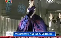 Triển lãm trang phục cưới cho người nổi tiếng tại London, Anh