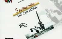 "5 đường mòn Hồ Chí Minh" - Bí ẩn từng con đường tiếp viện thời chiến