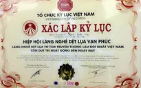 Vạn Phúc nhận kỷ lục làng nghề lụa tơ tằm lâu đời nhất Việt Nam