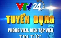 VTV24 thông báo về vòng phỏng vấn tiếp theo kỳ thi tuyển Đợt 1