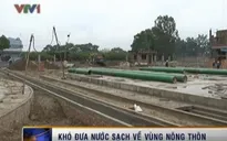 Đưa nước sạch về nông thôn: Khó “cán đích” đúng hẹn