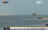 Cửa biển bồi lấp - hiểm nguy “rình rập”