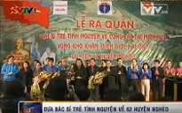 Lễ ra quân đưa bác sĩ trẻ tình nguyện về 62 huyện nghèo