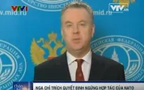 Nga chỉ trích quyết định ngừng hợp tác của NATO