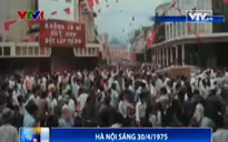 VIDEO: Không khí Hà Nội sáng 30/4/1975