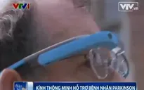 Kính thông minh hỗ trợ bệnh nhân Parkinson