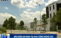 TP.HCM: Tích cực triển khai bảo đảm an ninh tại khu công nghệ cao