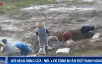 Mỏ vàng đóng cửa - nguy cơ công nhân trở thành "vàng tặc"