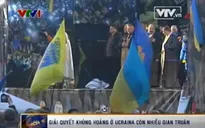 Giải quyết khủng hoảng ở Ukraine còn nhiều gian truân