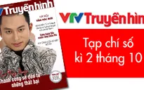 Tạp chí Truyền hình kì 2 tháng 10: Chuyên đề đặc biệt về Thủ đô