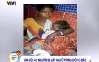 Thảm sát ở Ấn Độ: Ít nhất 40 người chết tại khu vực Đông Bắc