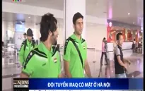 ĐT Iraq đã có mặt tại Hà Nội