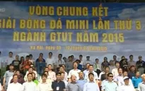 Khai mạc giải bóng đá mini ngành Giao thông vận tải 2015