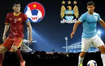 THTT trận giao hữu CLB Man City - ĐT Việt Nam (20h, VTV6)