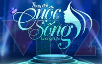 Change Life – Thay đổi cuộc sống tiếp nhận hồ sơ đăng ký mùa thứ 2