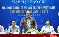 Đại hội Quốc tế Võ cổ truyền 2015: Cơ hội bảo tồn và phát triển võ Việt