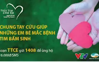 Chung tay cứu sống trẻ em nghèo mắc bệnh tim bẩm sinh