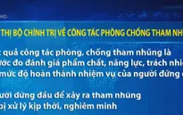 Bộ Chính trị ra chỉ thị về công tác phòng, chống tham nhũng
