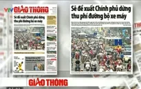 Báo chí toàn cảnh (13-19/7): Băn khoăn việc dừng thu phí đường bộ xe máy
