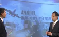 Vấn đề hôm nay: An ninh, an toàn hàng không 2014