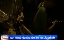 Hãi hùng các kiểu hóng gió trên cầu Nhật Tân
