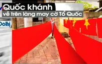 Ngôi làng 70 năm may cờ Tổ quốc