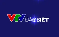 VTV Đặc biệt tháng 3 đổi lịch phát sóng