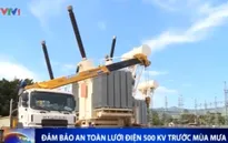 Đảm bảo an toàn lưới điện 500kV trước mùa mưa