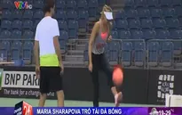 Maria Sharapova trổ tài… đá bóng