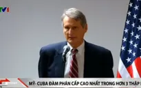 Mỹ - Cuba đàm phán cấp cao nhất sau hơn 3 thập kỷ