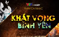 Khát vọng bình yên: Lột tả lịch sử dưới góc nhìn nhân văn