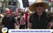 Hàng nghìn người tuần hành phản đối sản phẩm biến đổi gen