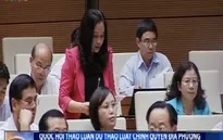 Quốc hội thảo luận Dự thảo Luật Chính quyền địa phương