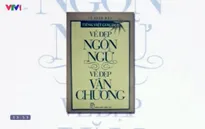 Sách hay: “Vẻ đẹp ngôn ngữ, vẻ đẹp văn chương”
