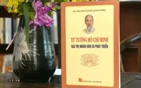Sách hay: "Tư tưởng Hồ Chí Minh - Giá trị nhân văn và phát triển"