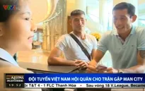 ĐT Việt Nam hội quân tập luyện trước trận đấu gặp Man City