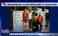 Việt Nam gây bất ngờ khi giành HCV giải Boxing quốc tế tại Balkan