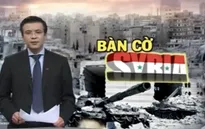 Nga hay Mỹ đang dẫn trước trên “bàn cờ” Syria?