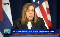 Những thách thức trong đàm phán bình thường hóa quan hệ Mỹ - Cuba