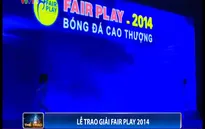 Lễ trao giải Fair Play 2014: Tôn vinh bóng đá đẹp