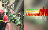 "Chúng tôi là lính cứu hỏa": Vinh danh cảnh sát phòng cháy, chữa cháy (20h30, VTV2)