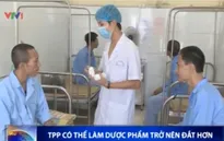 TPP có thể làm dược phẩm trở nên đắt hơn