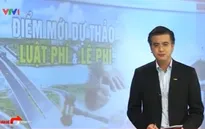 Dự thảo Luật phí và lệ phí: Dỡ bỏ các khoản phí vô lý